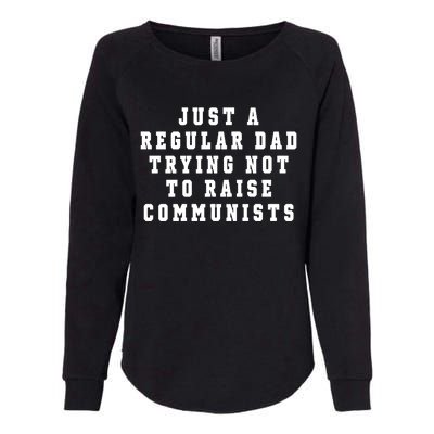 Just A Regular Dad Trying Not To Raise Communists Womens California Wash Sweatshirt