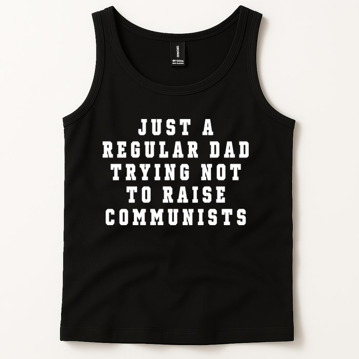 Just A Regular Dad Trying Not To Raise Communists Tank Top