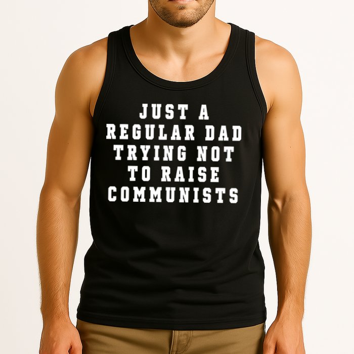 Just A Regular Dad Trying Not To Raise Communists Tank Top