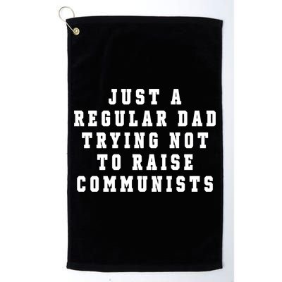 Just A Regular Dad Trying Not To Raise Communists Golf Towel