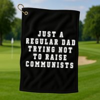 Just A Regular Dad Trying Not To Raise Communists Golf Towel