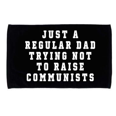 Just A Regular Dad Trying Not To Raise Communists Microfiber Hand Towel