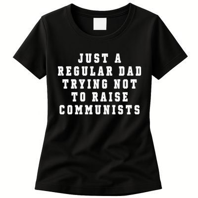 Just A Regular Dad Trying Not To Raise Communists Womens T-Shirt