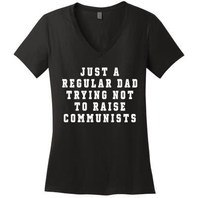 Just A Regular Dad Trying Not To Raise Communists Women's V-Neck T-Shirt