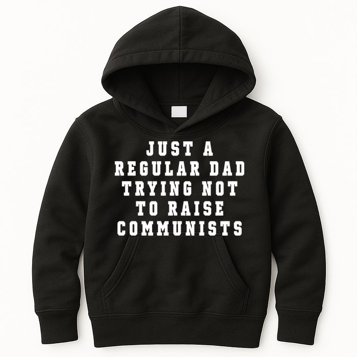 Just A Regular Dad Trying Not To Raise Communists Kids Hoodie
