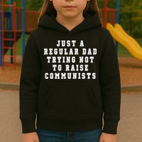Just A Regular Dad Trying Not To Raise Communists Kids Hoodie