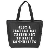 Just A Regular Dad Trying Not To Raise Communists Zip Tote Bag