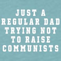 Just A Regular Dad Trying Not To Raise Communists Sueded Cloud Jersey T-Shirt