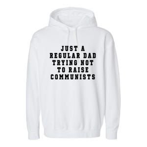 Just A Regular Dad Trying Not To Raise Communists Garment-Dyed Fleece Hoodie