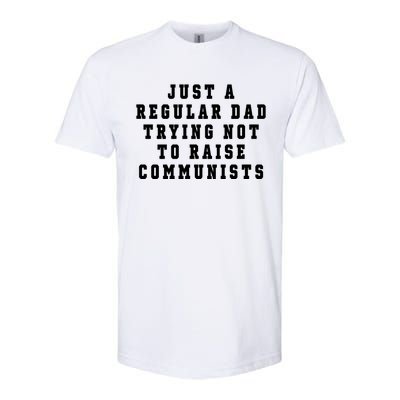 Just A Regular Dad Trying Not To Raise Communists Softstyle CVC T-Shirt