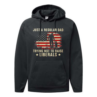 Just A Regular Dad Trying Not To Raise Liberals Fathers Day Performance Fleece Hoodie