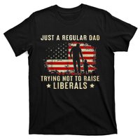 Just A Regular Dad Trying Not To Raise Liberals Fathers Day T-Shirt