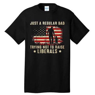 Just A Regular Dad Trying Not To Raise Liberals Fathers Day Tall T-Shirt