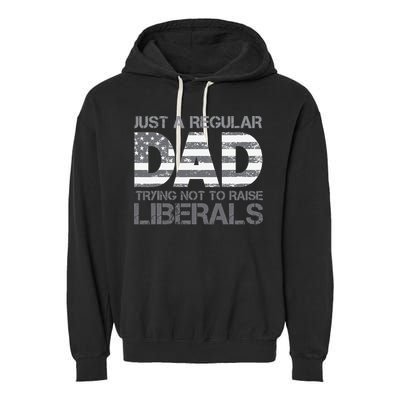 Just A Regular Dad Trying Not To Raise Liberals Father's Day Garment-Dyed Fleece Hoodie