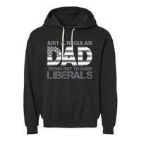 Just A Regular Dad Trying Not To Raise Liberals Father's Day Garment-Dyed Fleece Hoodie