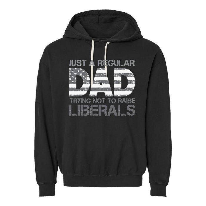 Just A Regular Dad Trying Not To Raise Liberals Father's Day Garment-Dyed Fleece Hoodie