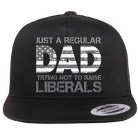Just A Regular Dad Trying Not To Raise Liberals Father's Day Flatbill Hat