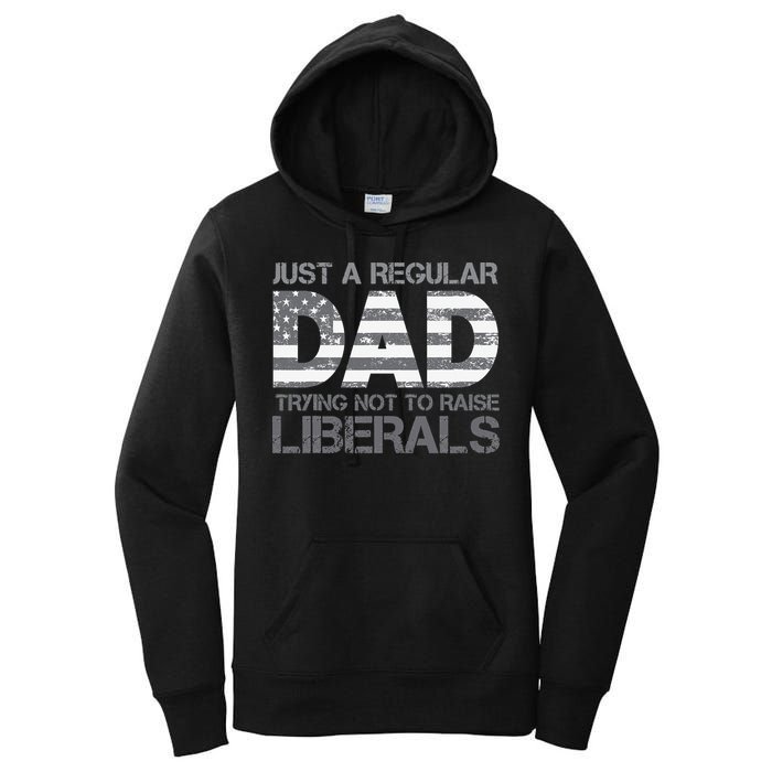 Just A Regular Dad Trying Not To Raise Liberals Father's Day Women's Pullover Hoodie