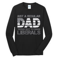 Just A Regular Dad Trying Not To Raise Liberals Father's Day Tall Long Sleeve T-Shirt