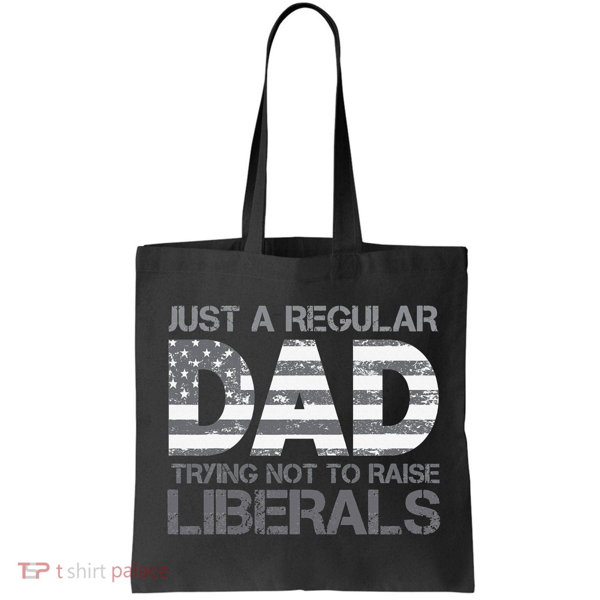 Just A Regular Dad Trying Not To Raise Liberals Father's Day Bag
