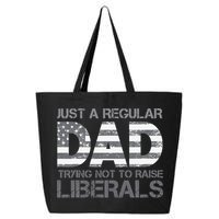 Just A Regular Dad Trying Not To Raise Liberals Father's Day 25L Jumbo Tote