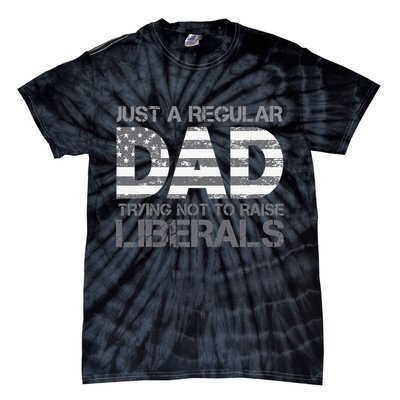 Just A Regular Dad Trying Not To Raise Liberals Father's Day Tie-Dye T-Shirt