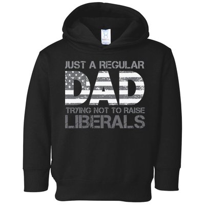 Just A Regular Dad Trying Not To Raise Liberals Father's Day Toddler Hoodie