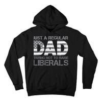 Just A Regular Dad Trying Not To Raise Liberals Father's Day Tall Hoodie