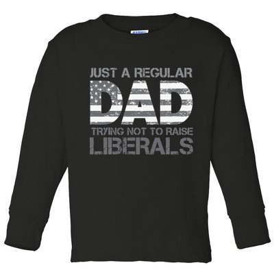 Just A Regular Dad Trying Not To Raise Liberals Father's Day Toddler Long Sleeve Shirt