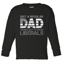 Just A Regular Dad Trying Not To Raise Liberals Father's Day Toddler Long Sleeve Shirt