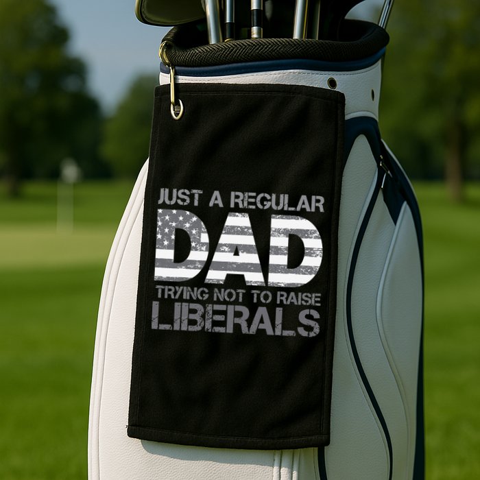 Just A Regular Dad Trying Not To Raise Liberals Father's Day Golf Towel