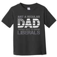 Just A Regular Dad Trying Not To Raise Liberals Father's Day Toddler T-Shirt