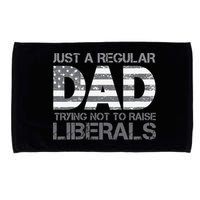 Just A Regular Dad Trying Not To Raise Liberals Father's Day Microfiber Hand Towel