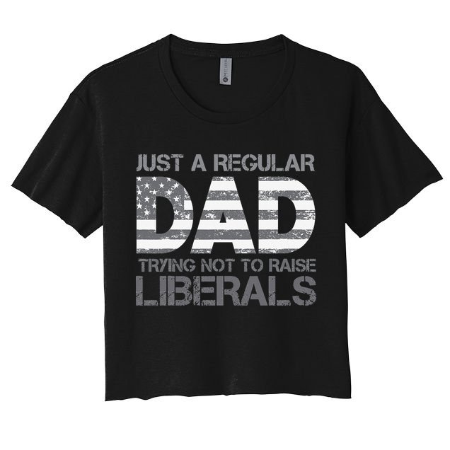 Just A Regular Dad Trying Not To Raise Liberals Father's Day Crop Top