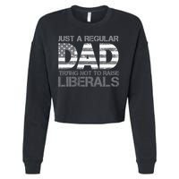 Just A Regular Dad Trying Not To Raise Liberals Father's Day Cropped Pullover Crew