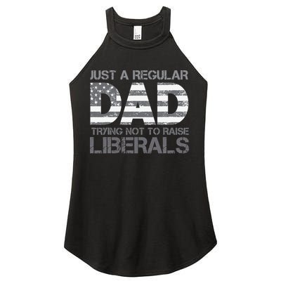 Just A Regular Dad Trying Not To Raise Liberals Father's Day Women's Perfect Tri Rocker Tank
