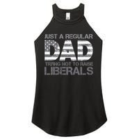 Just A Regular Dad Trying Not To Raise Liberals Father's Day Women's Perfect Tri Rocker Tank