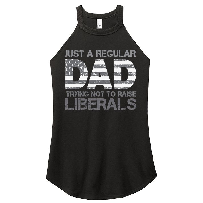 Just A Regular Dad Trying Not To Raise Liberals Father's Day Women's Perfect Tri Rocker Tank