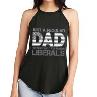 Just A Regular Dad Trying Not To Raise Liberals Father's Day Women's Perfect Tri Rocker Tank