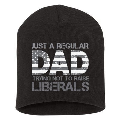Just A Regular Dad Trying Not To Raise Liberals Father's Day Short Acrylic Beanie