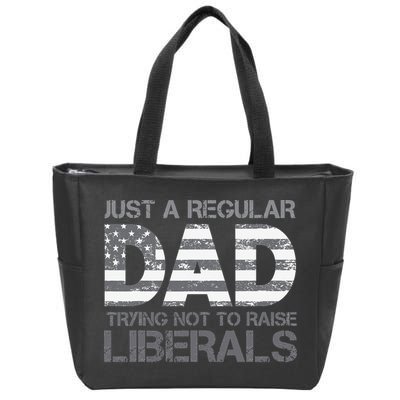 Just A Regular Dad Trying Not To Raise Liberals Father's Day Zip Tote Bag