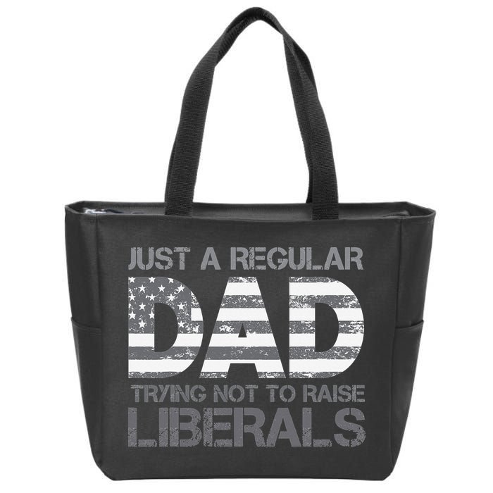 Just A Regular Dad Trying Not To Raise Liberals Father's Day Zip Tote Bag