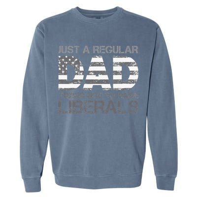 Just A Regular Dad Trying Not To Raise Liberals Father's Day Garment-Dyed Sweatshirt