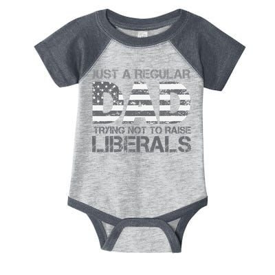 Just A Regular Dad Trying Not To Raise Liberals Father's Day Infant Baby Jersey Bodysuit