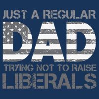 Just A Regular Dad Trying Not To Raise Liberals Father's Day Infant Baby Jersey Bodysuit