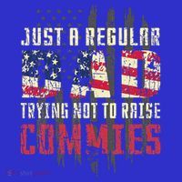 Just A Regular Dad Trying Not To Raise Commies Premium T-Shirt