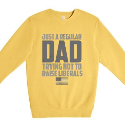 Just A Regular Dad Trying Not To Raise Liberals Premium Crewneck Sweatshirt