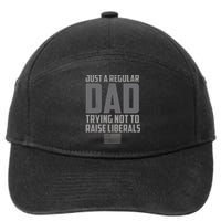 Just A Regular Dad Trying Not To Raise Liberals 7-Panel Snapback Hat