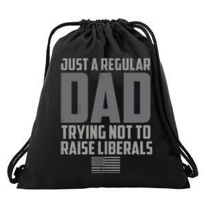 Just A Regular Dad Trying Not To Raise Liberals Drawstring Bag