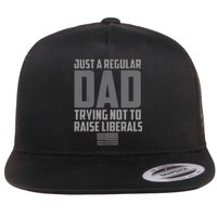 Just A Regular Dad Trying Not To Raise Liberals Flat Bill Trucker Hat